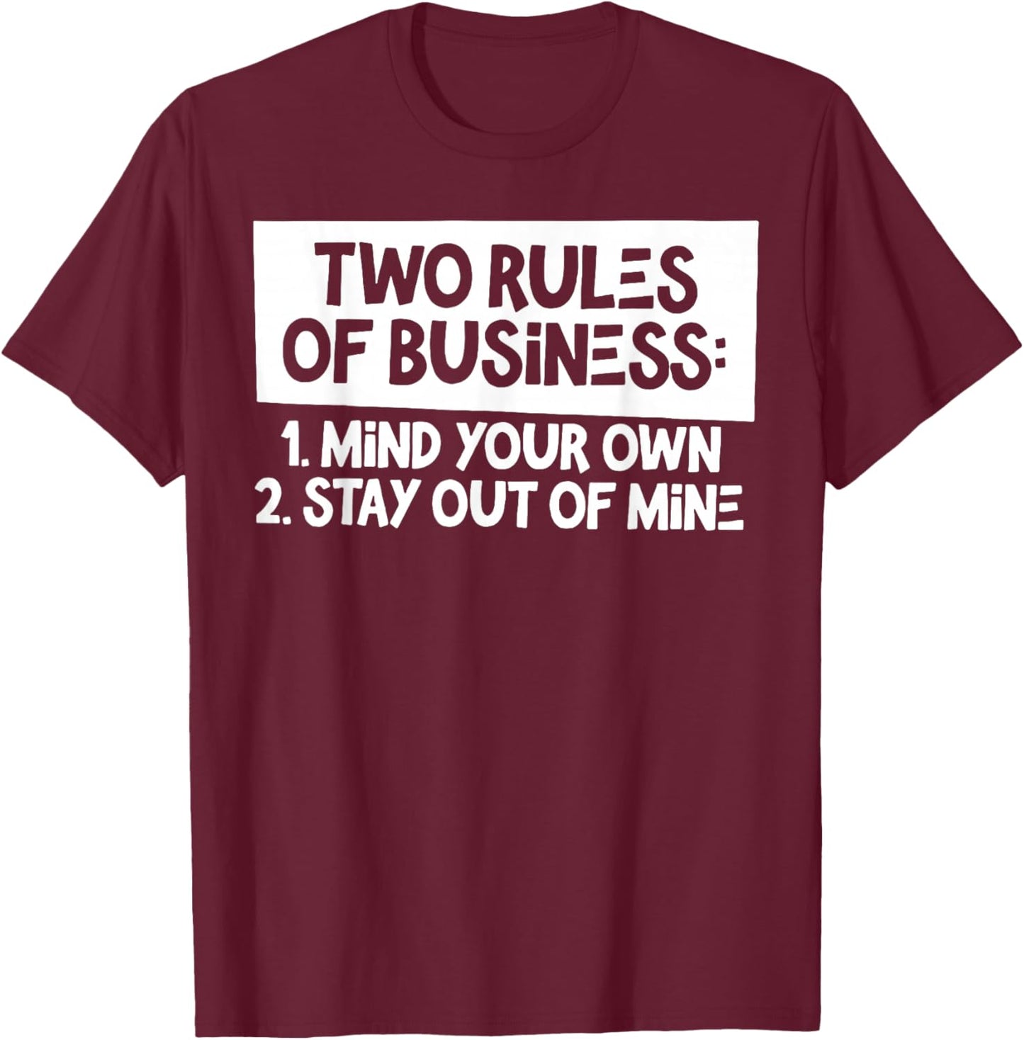 Two Rules of Business 1 Mind Your Own 2 Stay Out Of Mine T-Shirt - T-Shirt | Maroon
