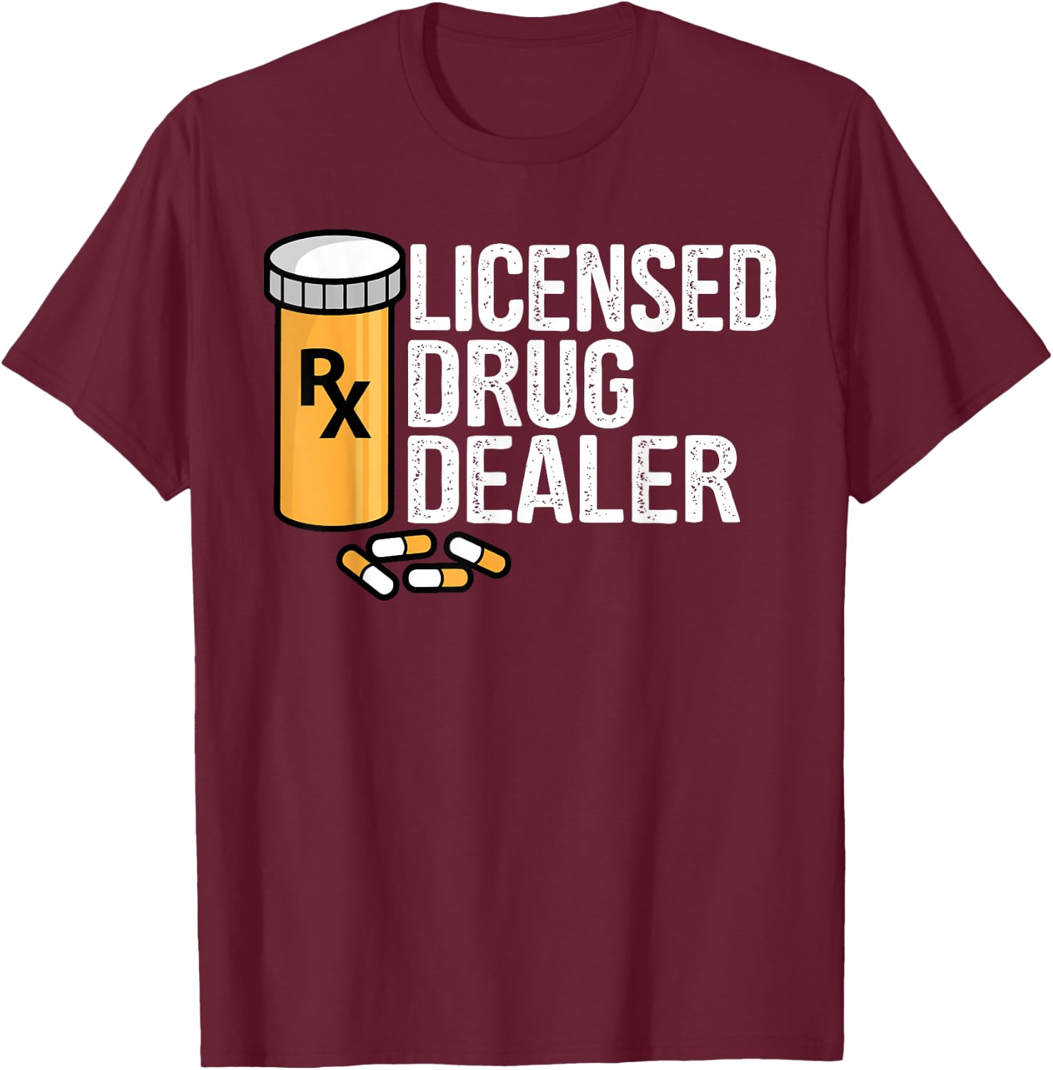 Rx Licensed Drug Dealer Funny Pharmacists Drug Store Gift T-Shirt - T-Shirt | Maroon