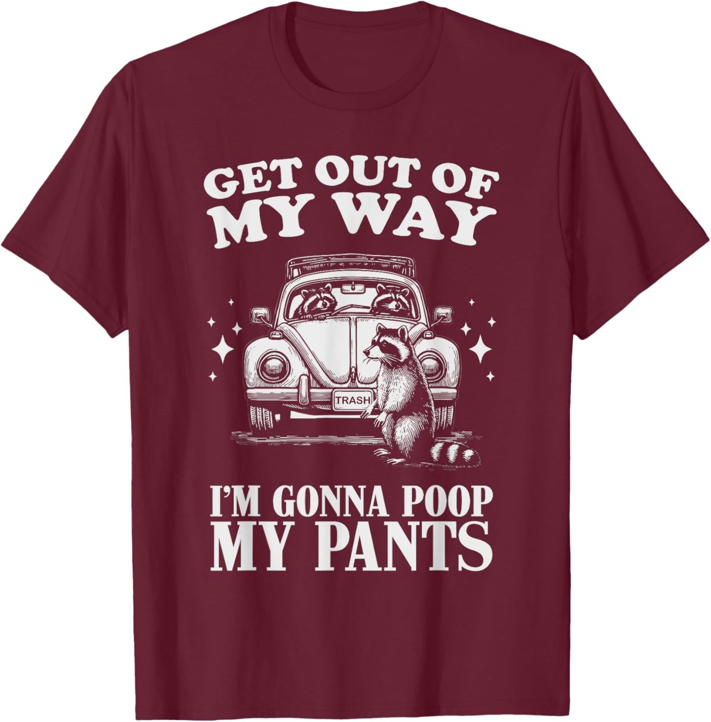 Get Out of My Way I'm Gonna Poop My Pants Funny Humor T-Shirt - T-Shirt | Maroon