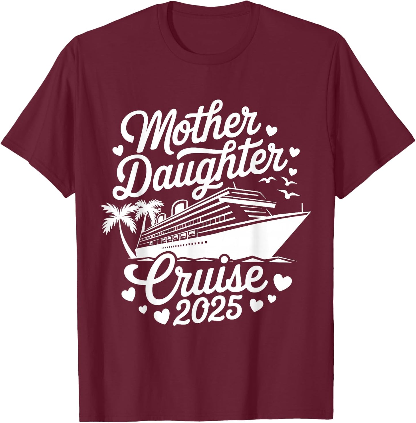 Mother and Daughter Cruise 2025 Funny Mom Daughter Trip 2025 T-Shirt - T-Shirt | Maroon