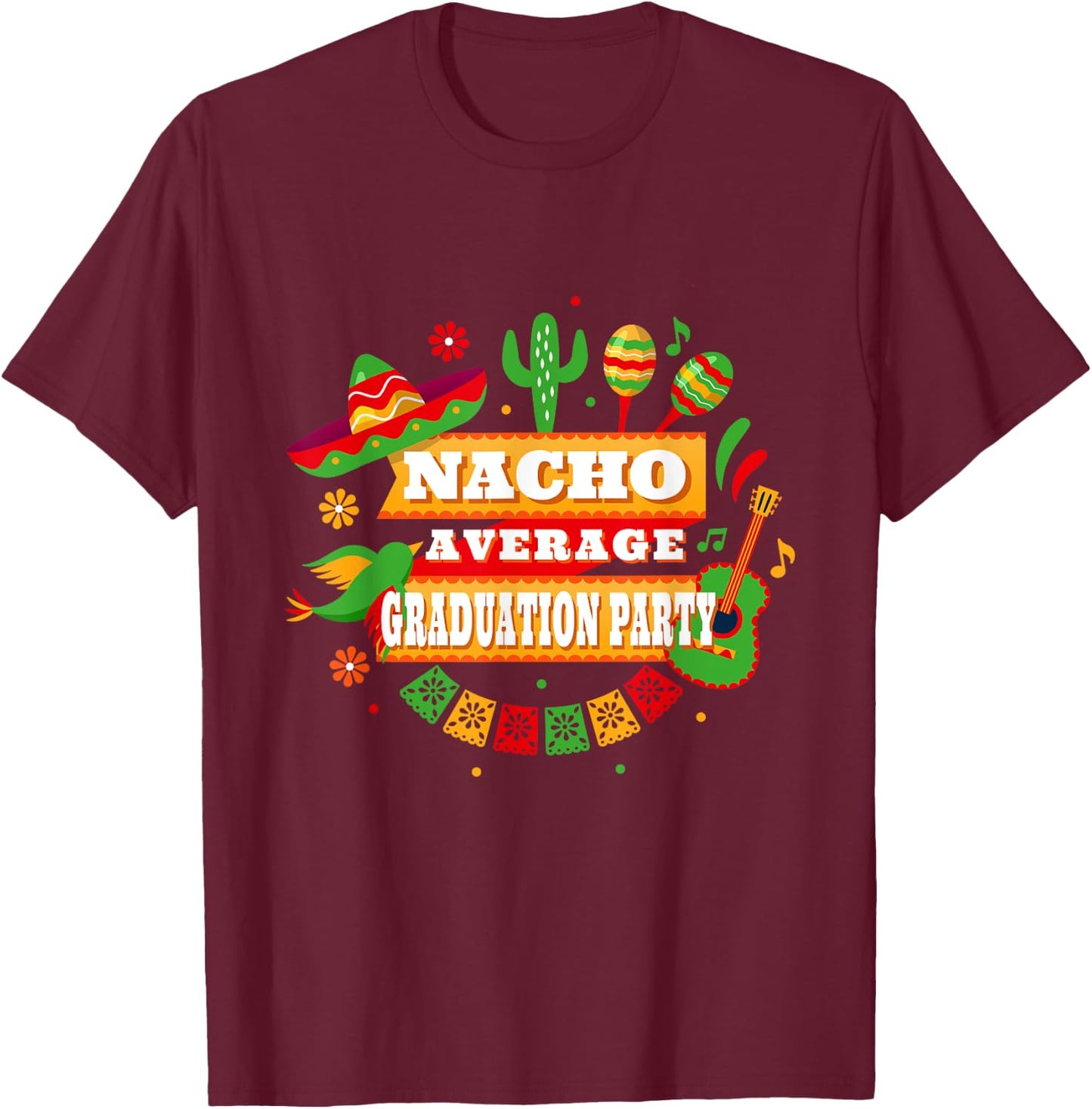 Nacho Average Graduation Party Cinco De Mayo T-Shirt - T-Shirt | Maroon