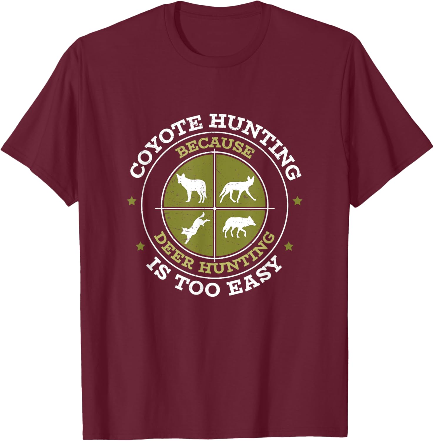 Coyote Hunting Funny Deer Hunting Is Too Easy Coyote Hunters T-Shirt - T-Shirt | Maroon