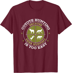 Coyote Hunting Funny Deer Hunting Is Too Easy Coyote Hunters T-Shirt - T-Shirt | Maroon