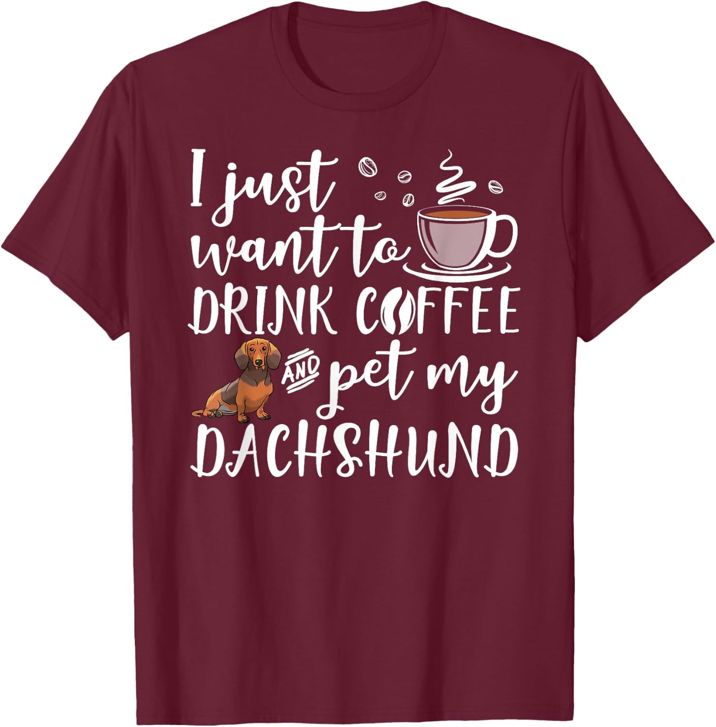 I Just Want To Drink Coffee And Pet My Dachshund Dog Funny Women Girls Kids T-Shirt - T-Shirt | Maroon