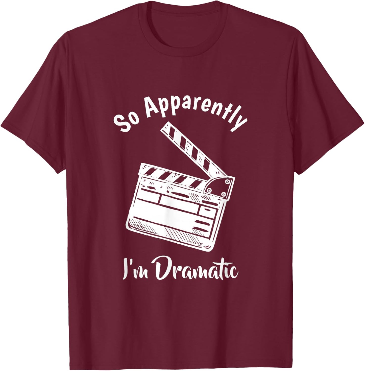 SO Apparently I'm Dramatic Funny Actor Actress Acting Gift Small T-Shirt - T-Shirt | Maroon