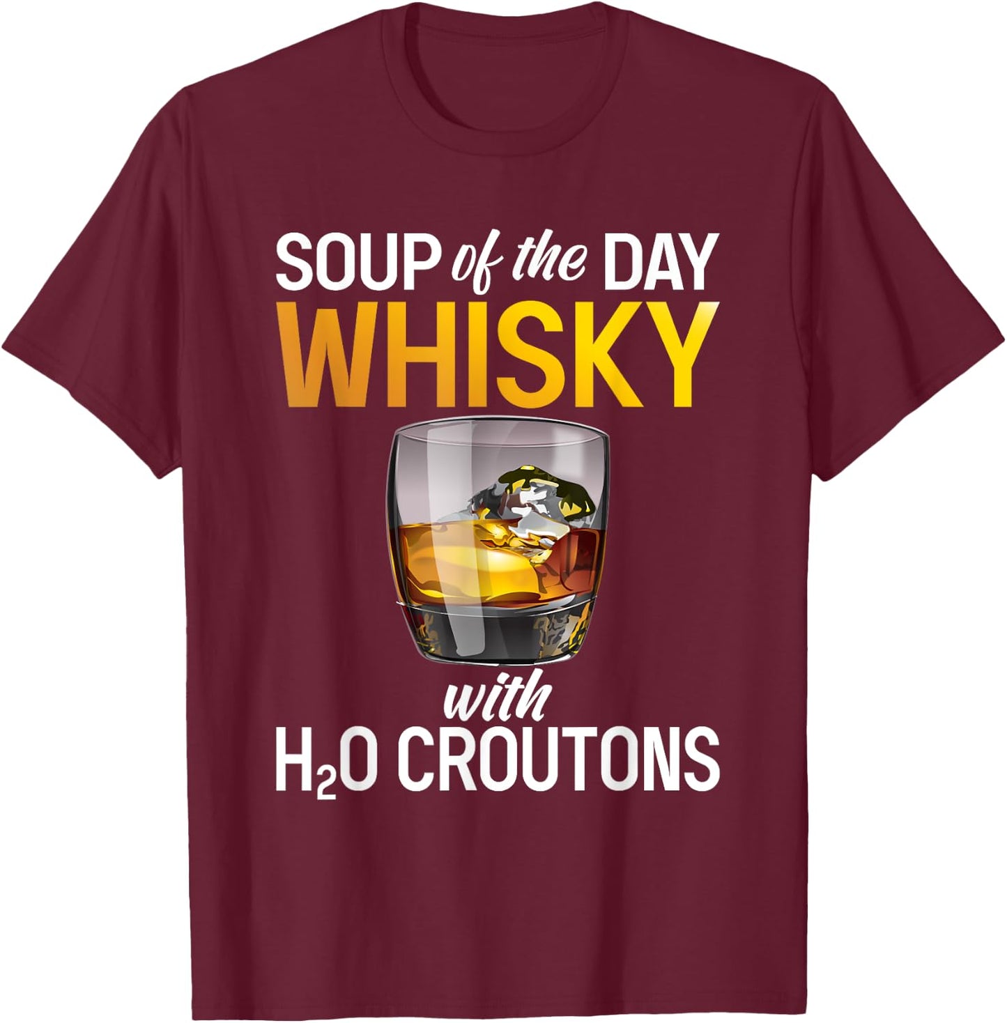 Soups Of The Day Whisky - Funny Whiskey Lover T-Shirt - T-Shirt | Maroon