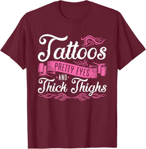 Tattoos Pretty Eyes and Thick Thighs T-Shirt - T-Shirt | Maroon