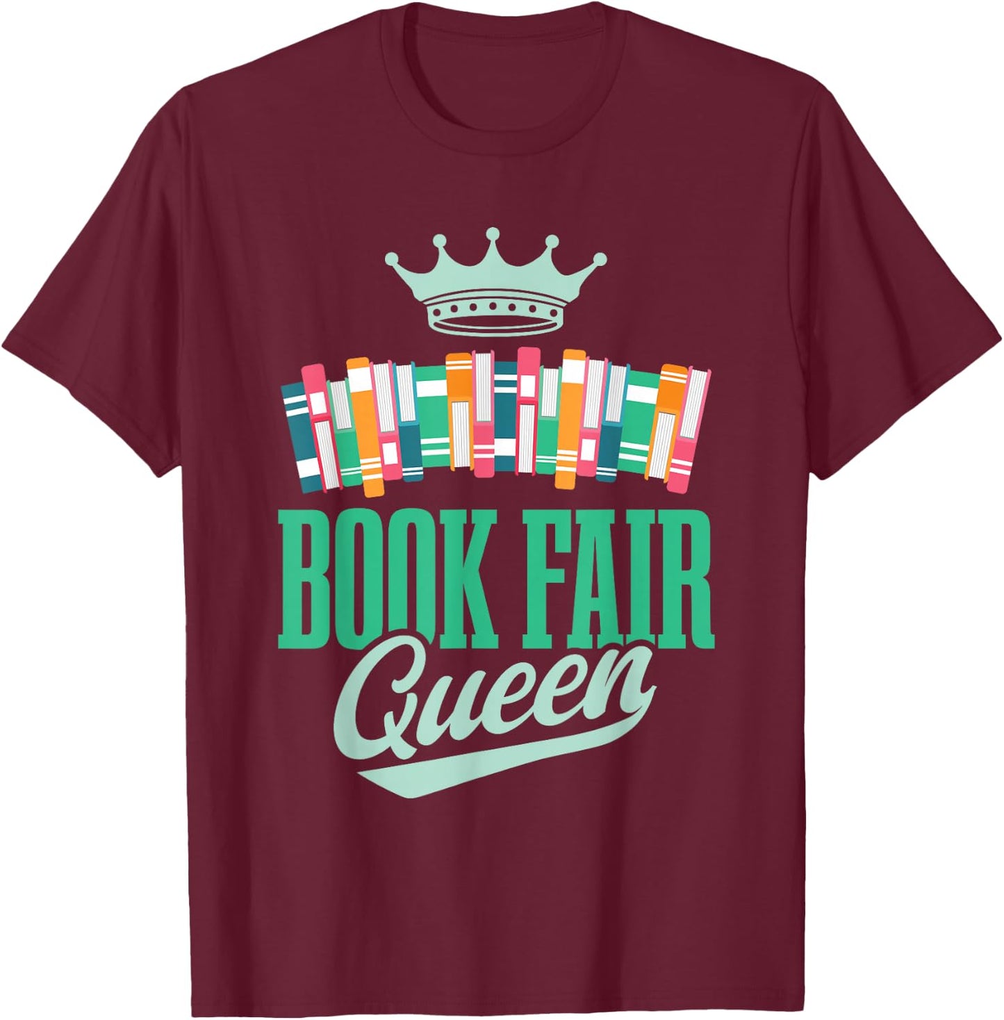 Book Fair Queen | Literature | School Book Fair Event T-Shirt - T-Shirt | Maroon