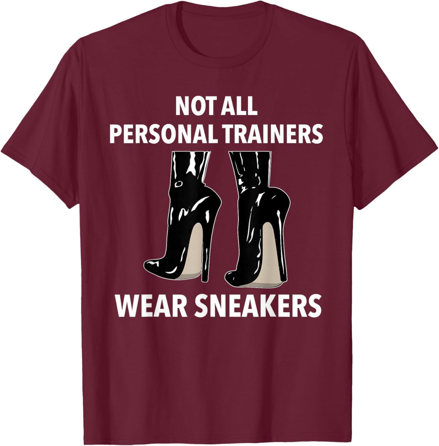 Not all Personal Trainers Wear Sneakers Dominatrix BDSM T-Shirt - T-Shirt | Maroon