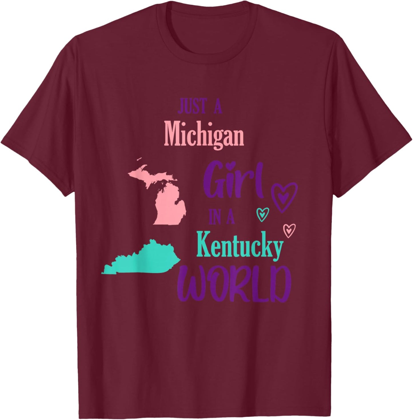 Proud Girl Just a Michigan girl in a Kentucky World T-Shirt - T-Shirt | Maroon