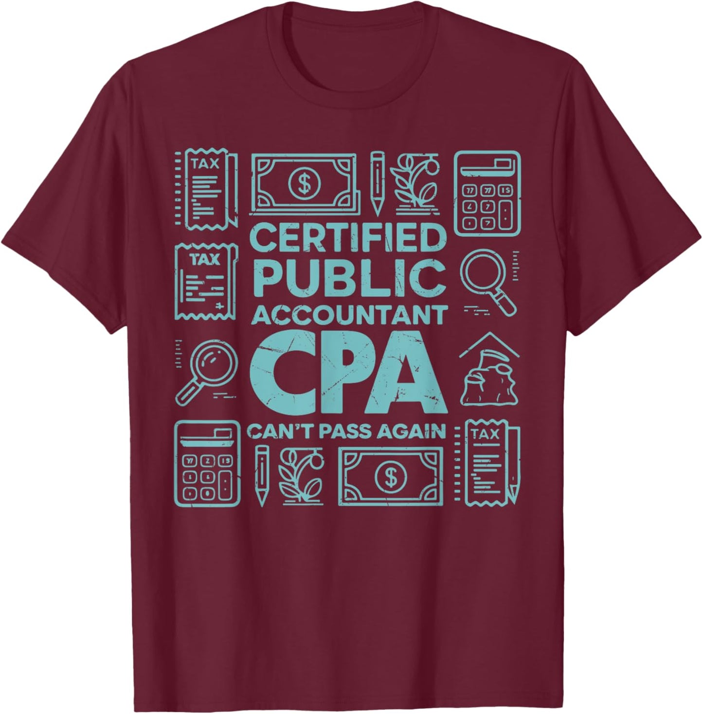 Certified Public Accountant CPA Can’t Pass Again Tax Season T-Shirt - T-Shirt | Maroon