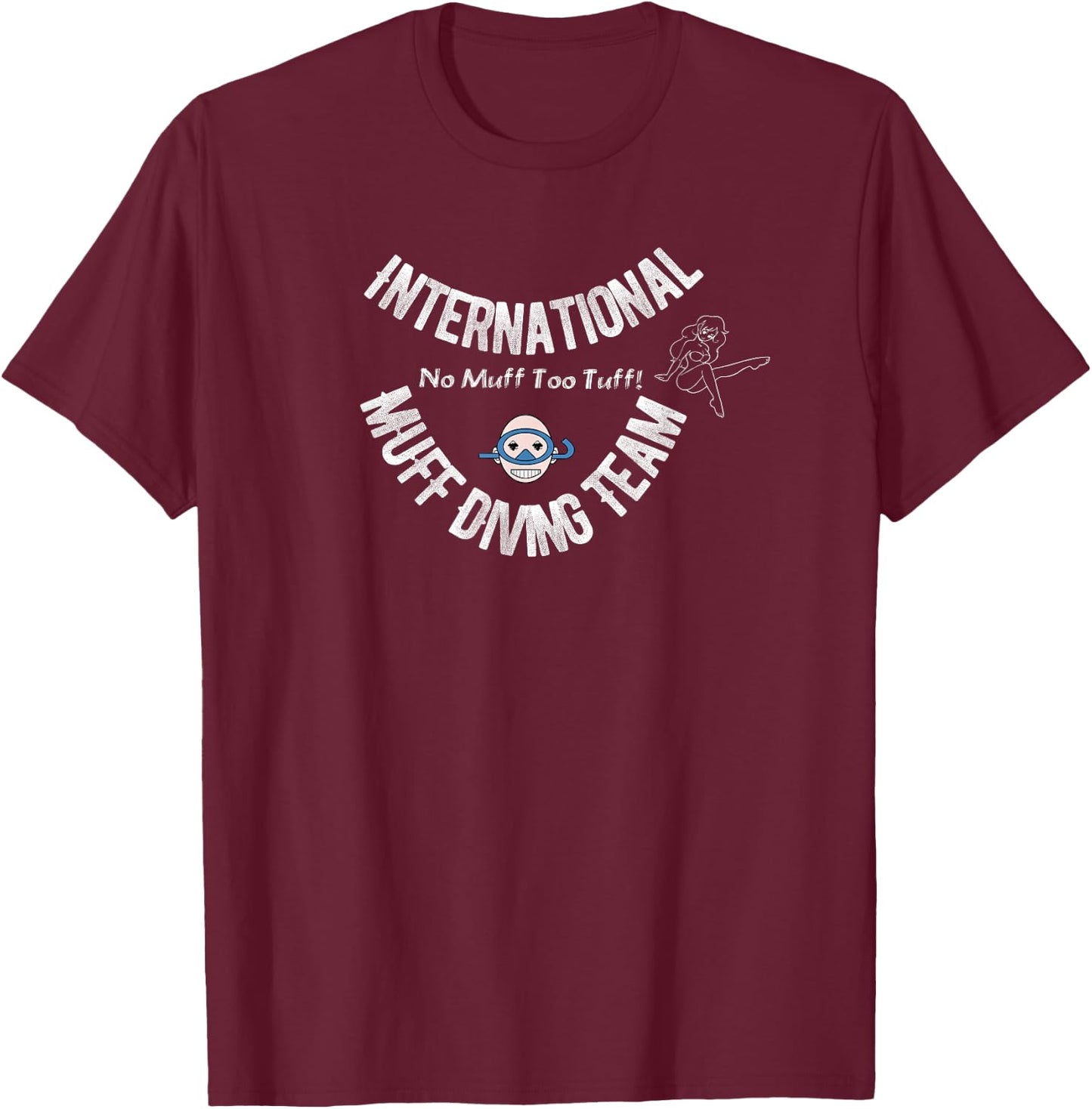 International Muff Diving Team No Muff Too Tuff Funny Shirt T-Shirt - T-Shirt | Maroon