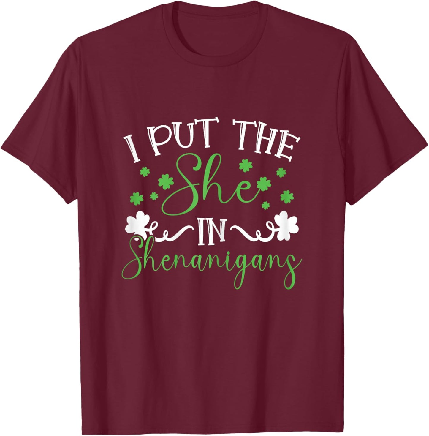 I Put The She In Shenanigans St Patricks Day Women T-Shirt - T-Shirt | Maroon