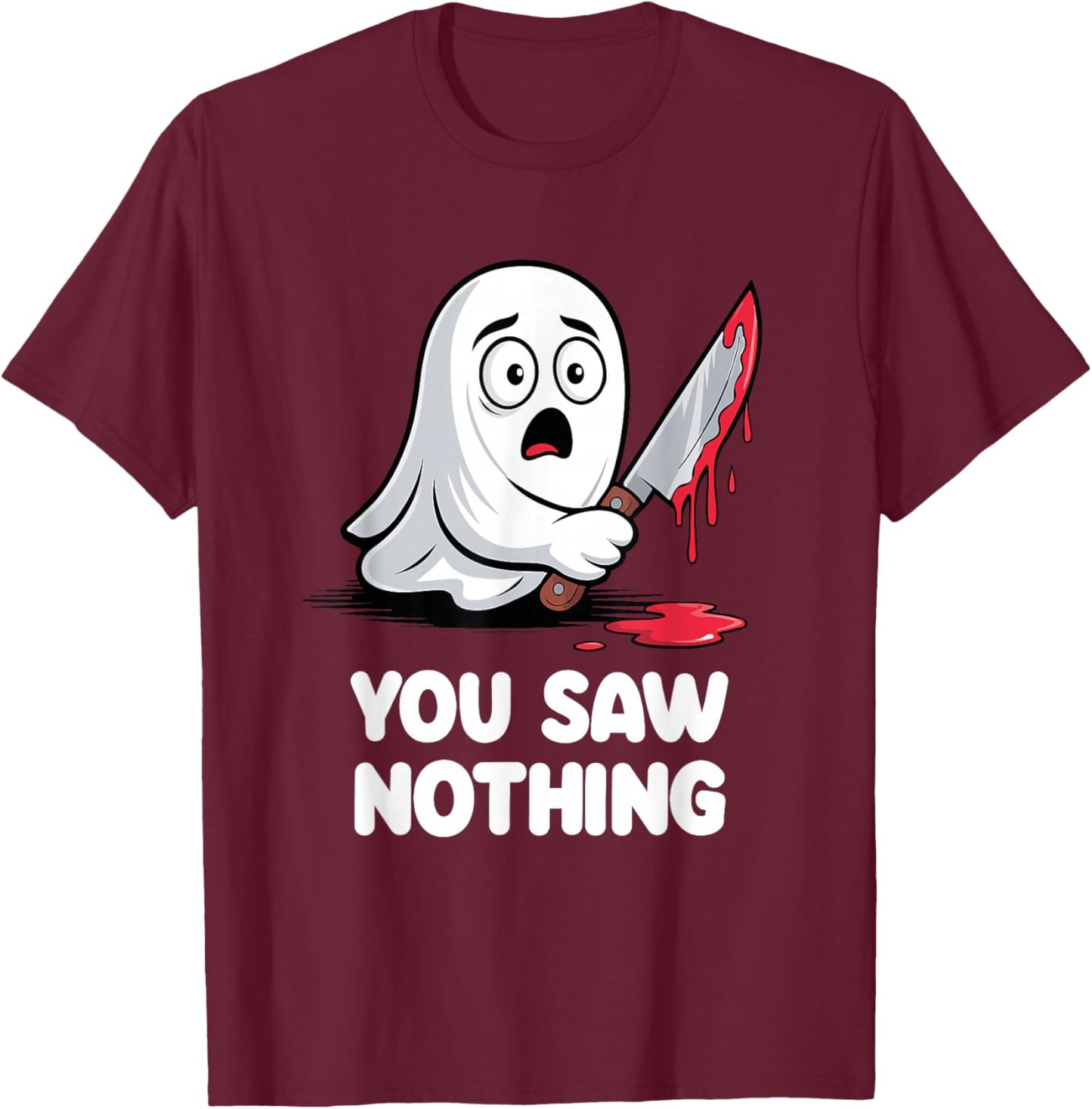 You Saw Nothing Scared Ghost T-Shirt - T-Shirt | Maroon