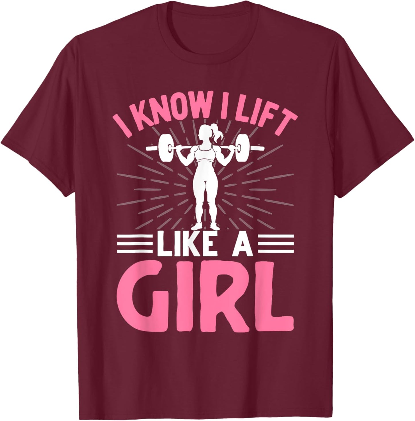 I Know I Lift Like A Girl I Weightlifting T-Shirt - T-Shirt | Maroon