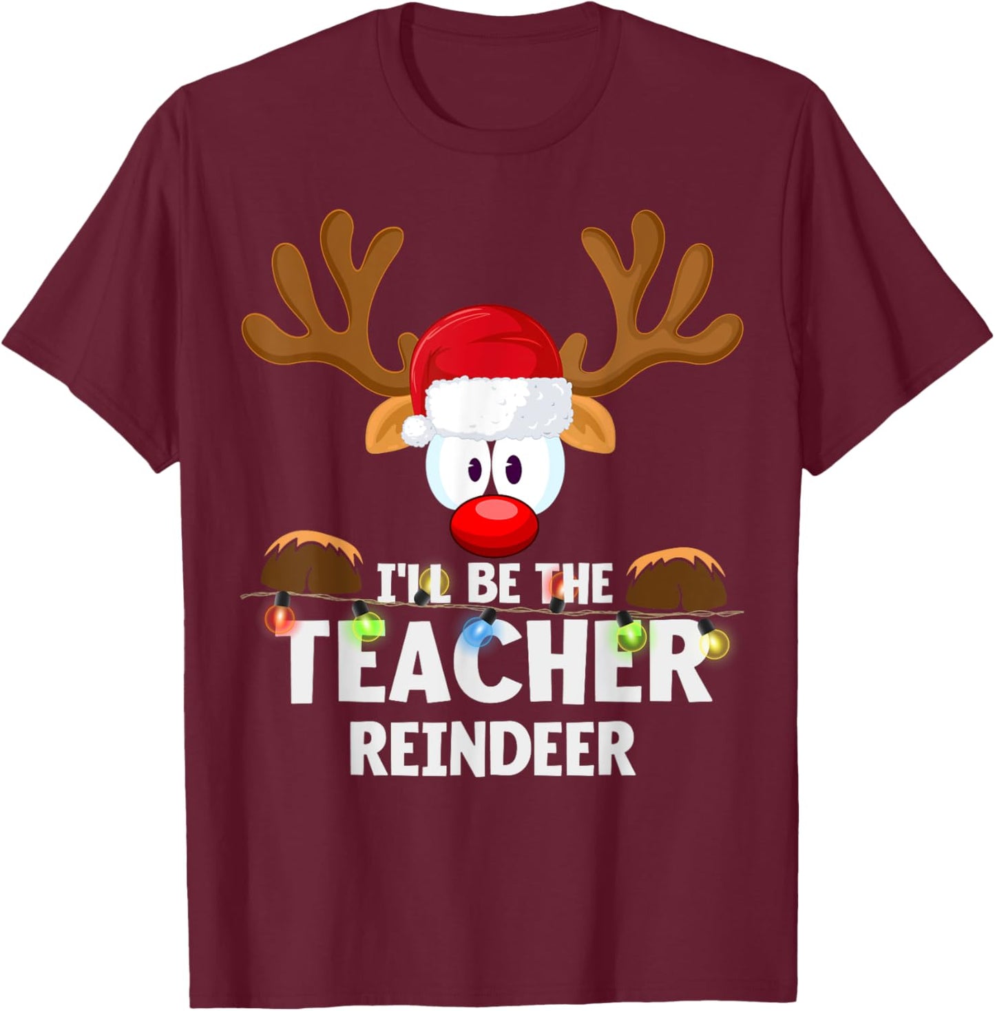 I'll Be The Teacher Reindeer Christmas T-Shirt - T-Shirt | Maroon