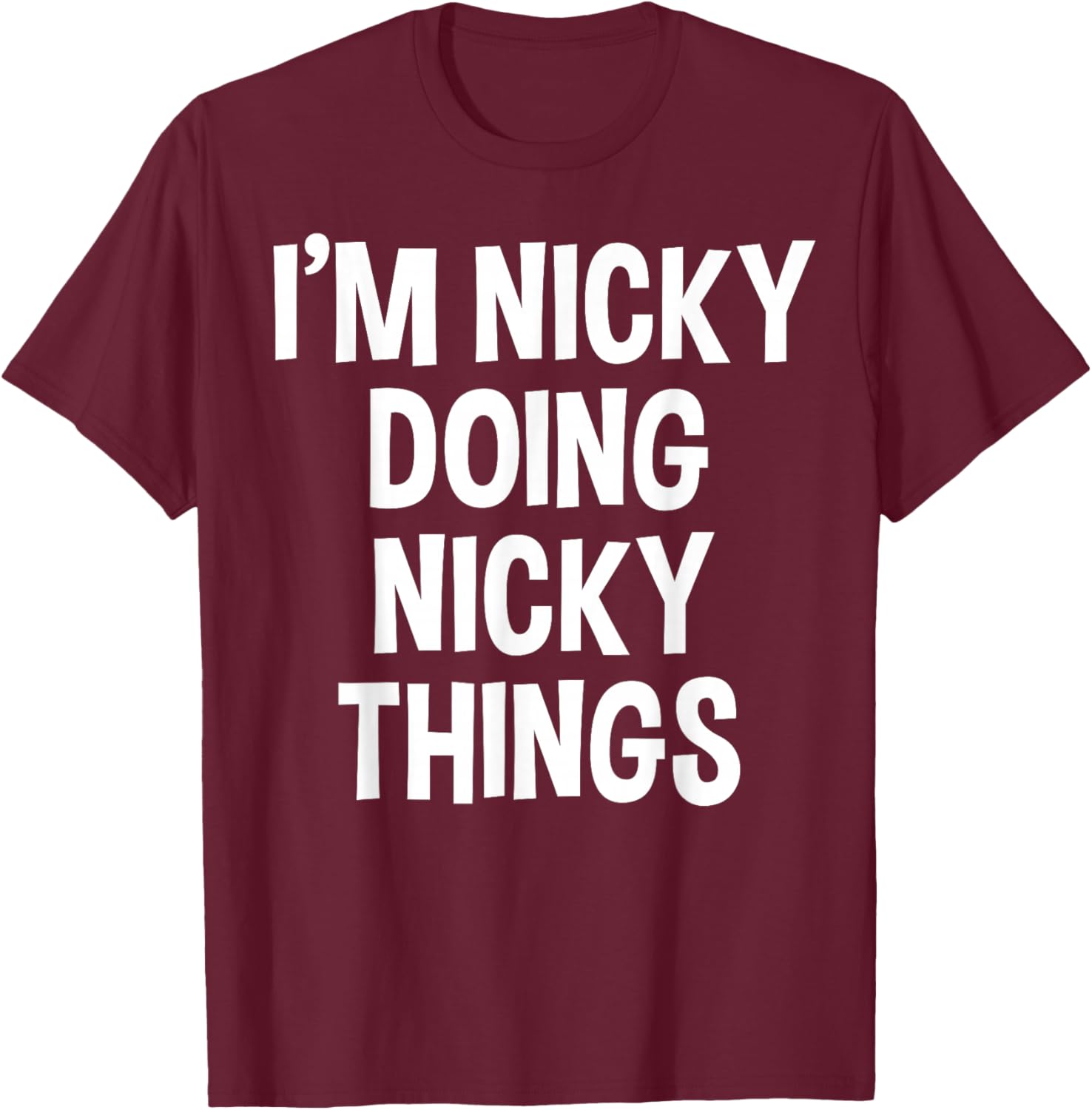 I'm Nicky Doing Nicky Things Funny Saying , Small, Black T-Shirt - T-Shirt | Maroon