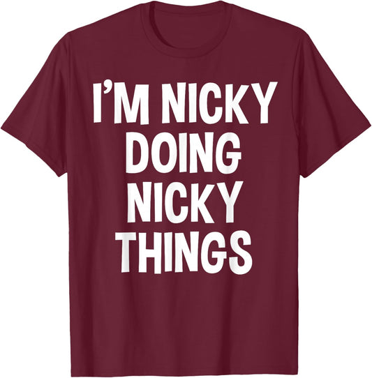 I'm Nicky Doing Nicky Things Funny Saying , Small, Black T-Shirt - T-Shirt | Maroon
