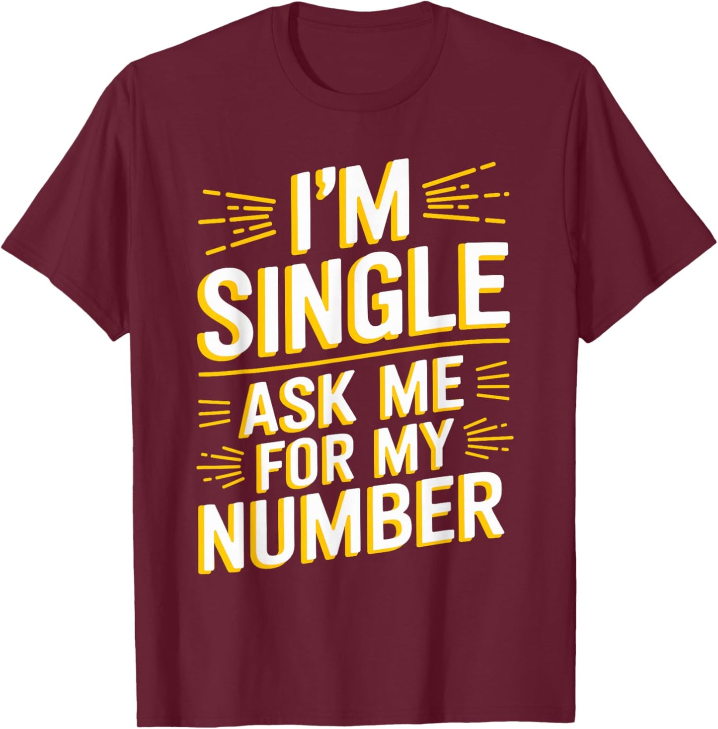 I'm Single Ask Me For My Number T Shirt Funny Single T-Shirt - T-Shirt | Maroon