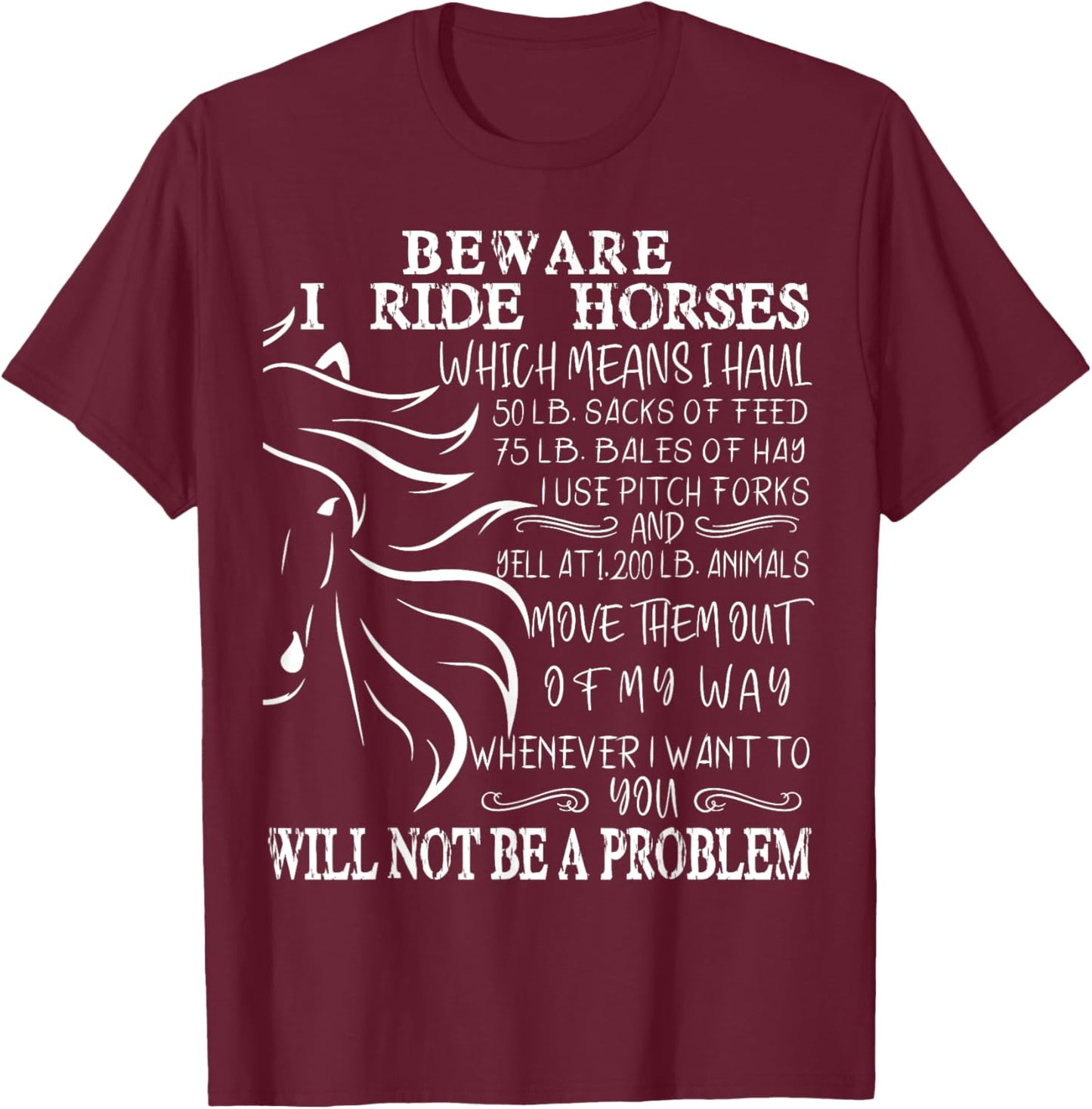 Beware I Ride Horses You Will Not Be A Problem, Funny Horse T-Shirt - T-Shirt | Maroon