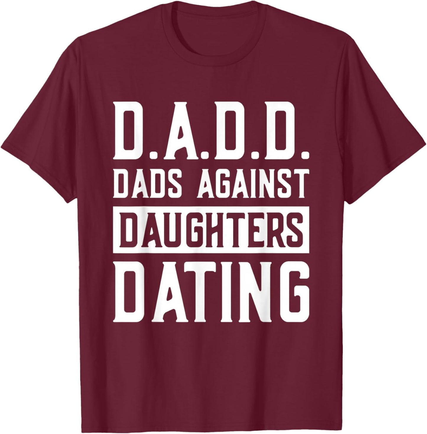 D.A.D.D. Dads Against Daughters Dating T-Shirt - T-Shirt | Maroon