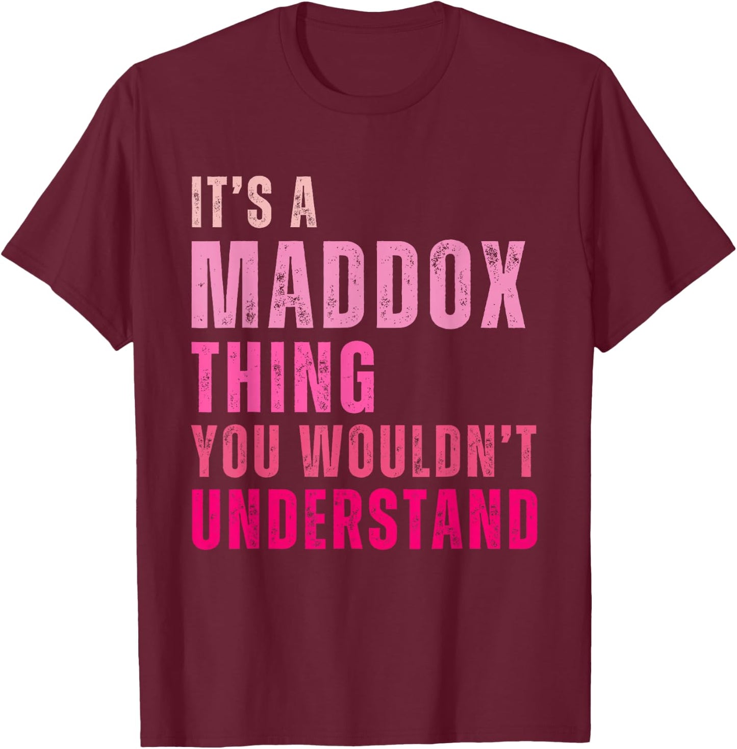 It's A Maddox Thing You Wouldn't Understand Maddox T-Shirt - T-Shirt | Maroon
