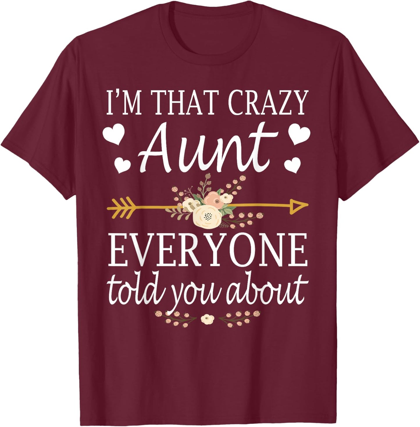 I'm That Crazy Aunt Everyone Told You About Mother's Day T-Shirt - T-Shirt | Maroon