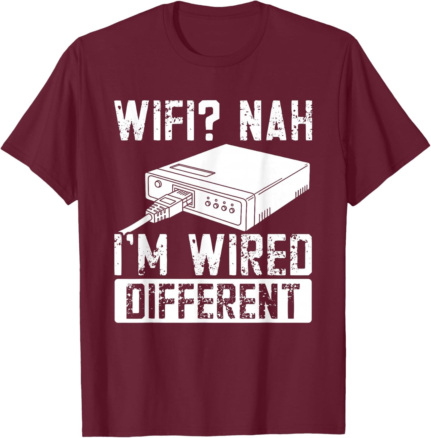 WiFi Nah I'm Wired Different Ethernet Gamer Humor Funny It T-Shirt - T-Shirt | Maroon