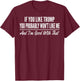 If You Like Trump You Probably Won't Like Me T-Shirt - T-Shirt | Maroon