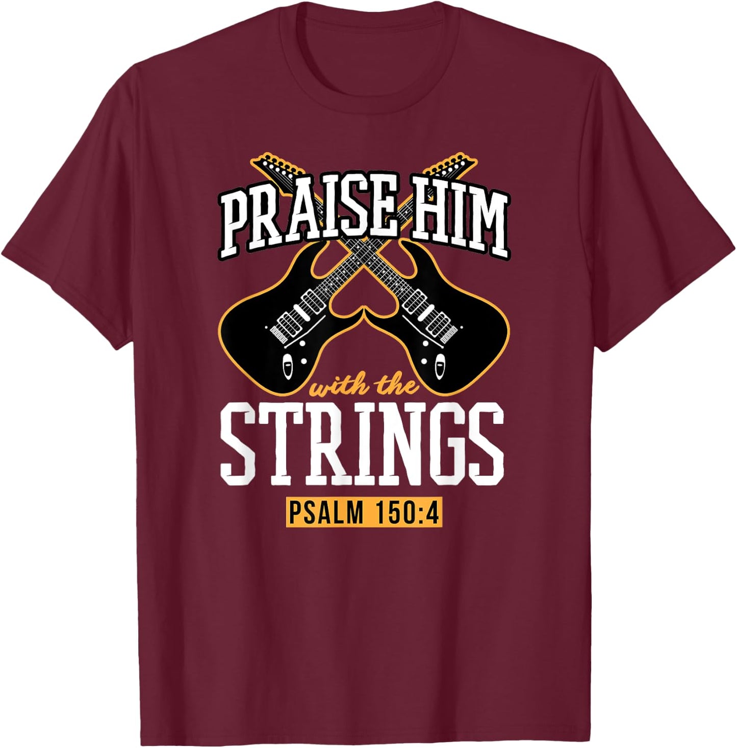 Praise Him With The Strings - Christian Guitar Player Church T-Shirt - T-Shirt | Maroon