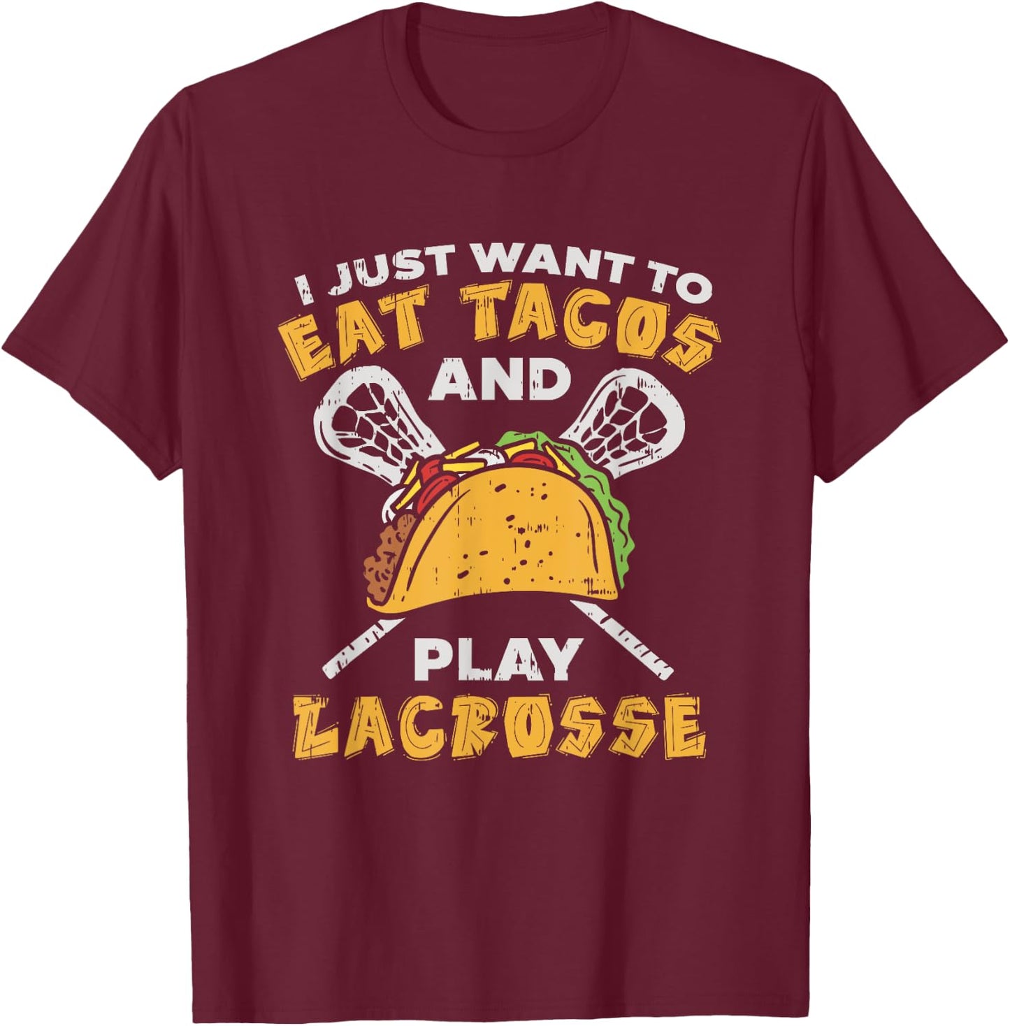 I Just Want To Eat Tacos And Play Lacrosse I Lacrosse Player T-Shirt - T-Shirt | Maroon