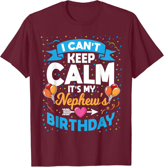 I Can't Keep Calm It's My Nephew Birthday T-Shirt - T-Shirt | Maroon