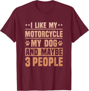 I Like my Motorcycle My Dog and Maybe 3 People Funny Biker Women T-Shirt - T-Shirt | Maroon