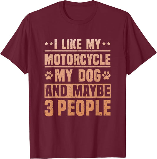 I Like my Motorcycle My Dog and Maybe 3 People Funny Biker Women T-Shirt - T-Shirt | Maroon