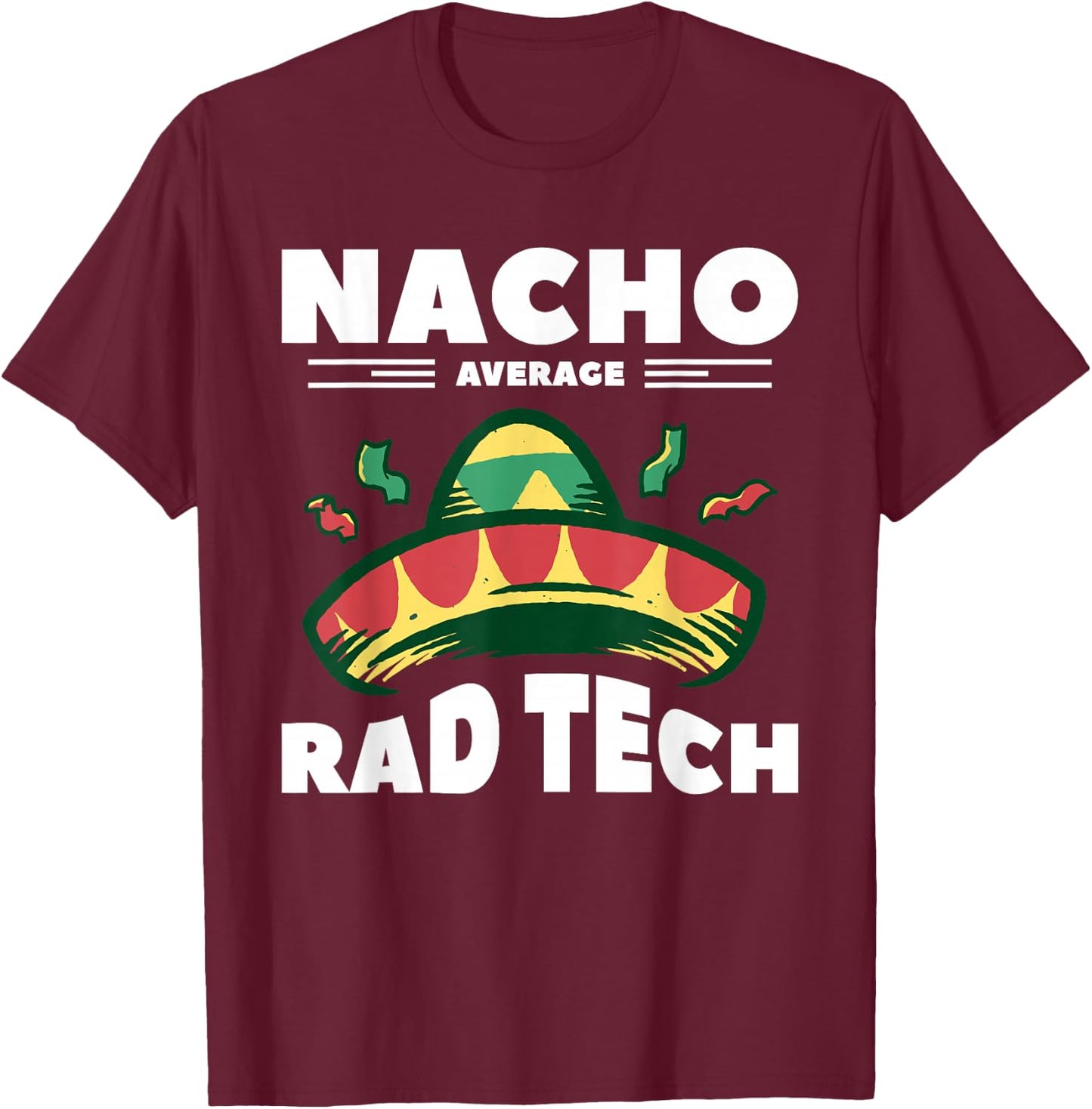 Nacho Average Rad Tech Radiologist Rad Tech T-Shirt - T-Shirt | Maroon