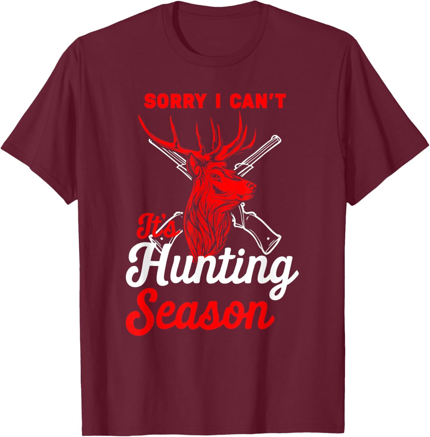 Hunting Shirt Sorry I Can't Its Hunting Season Hunting Dad T-Shirt - T-Shirt | Maroon