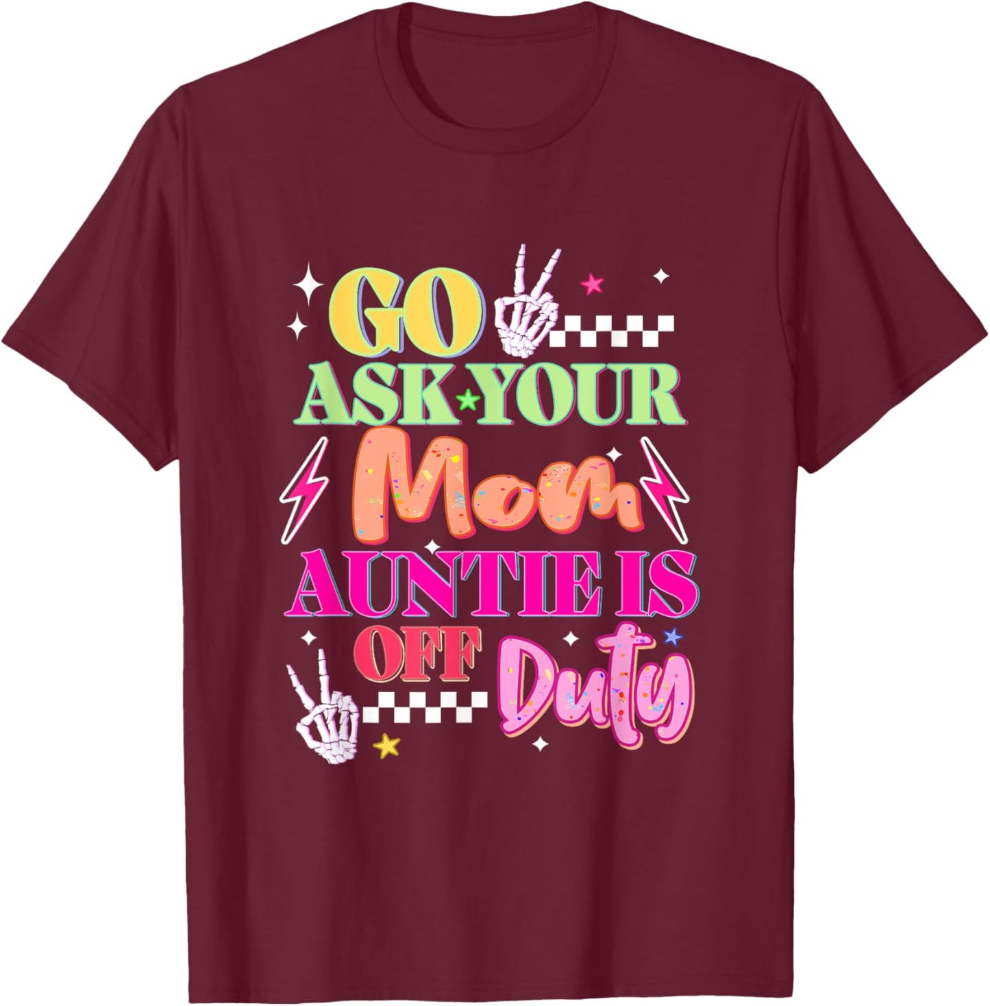 Go Ask Your Mama Auntie Is Off Duty T-Shirt - T-Shirt | Maroon