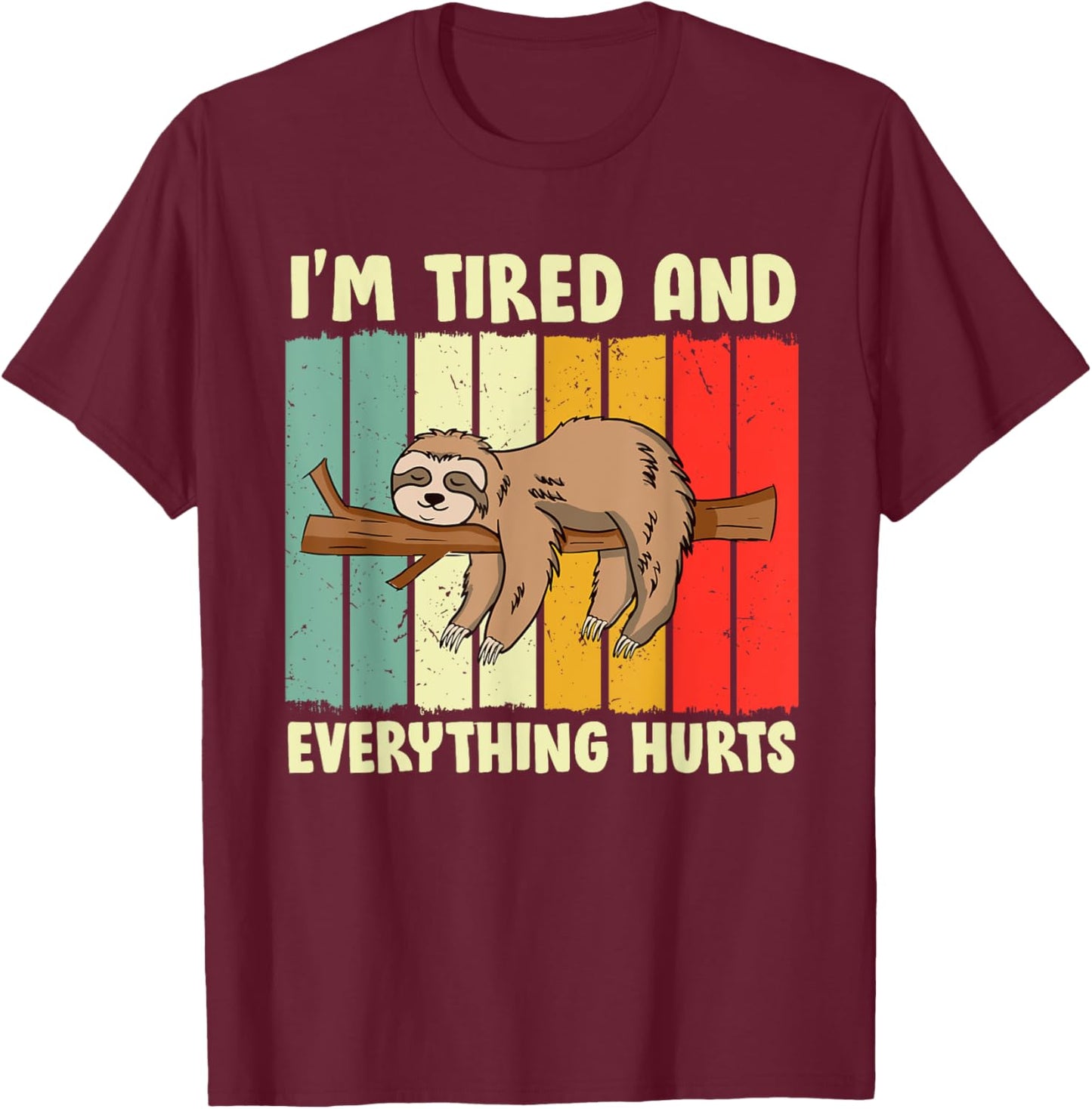 I'm Tired Everything Hurts T-Shirt - T-Shirt | Maroon