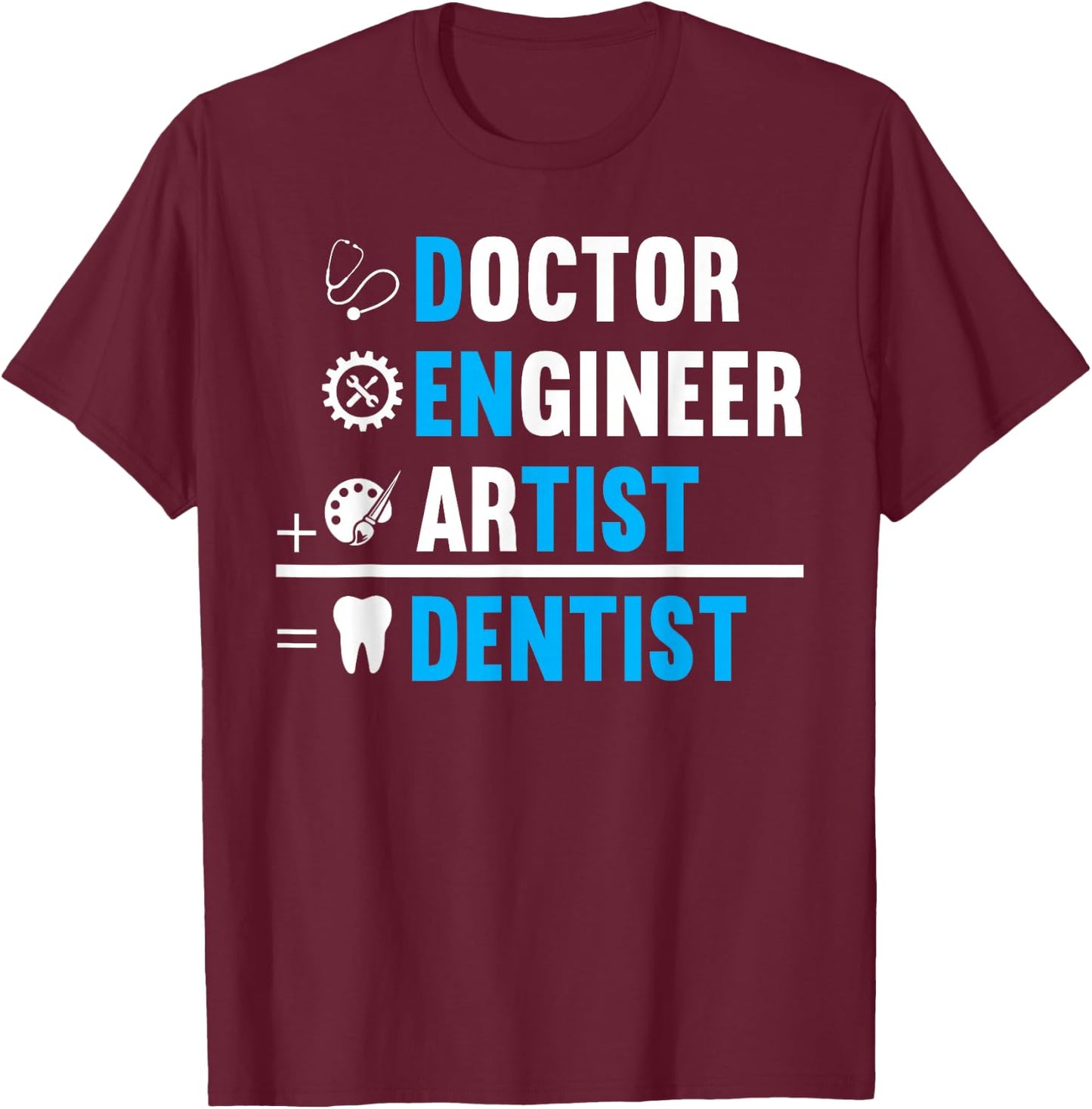 Dentist is Doctor, Engineer, Artist T-Shirt - T-Shirt | Maroon