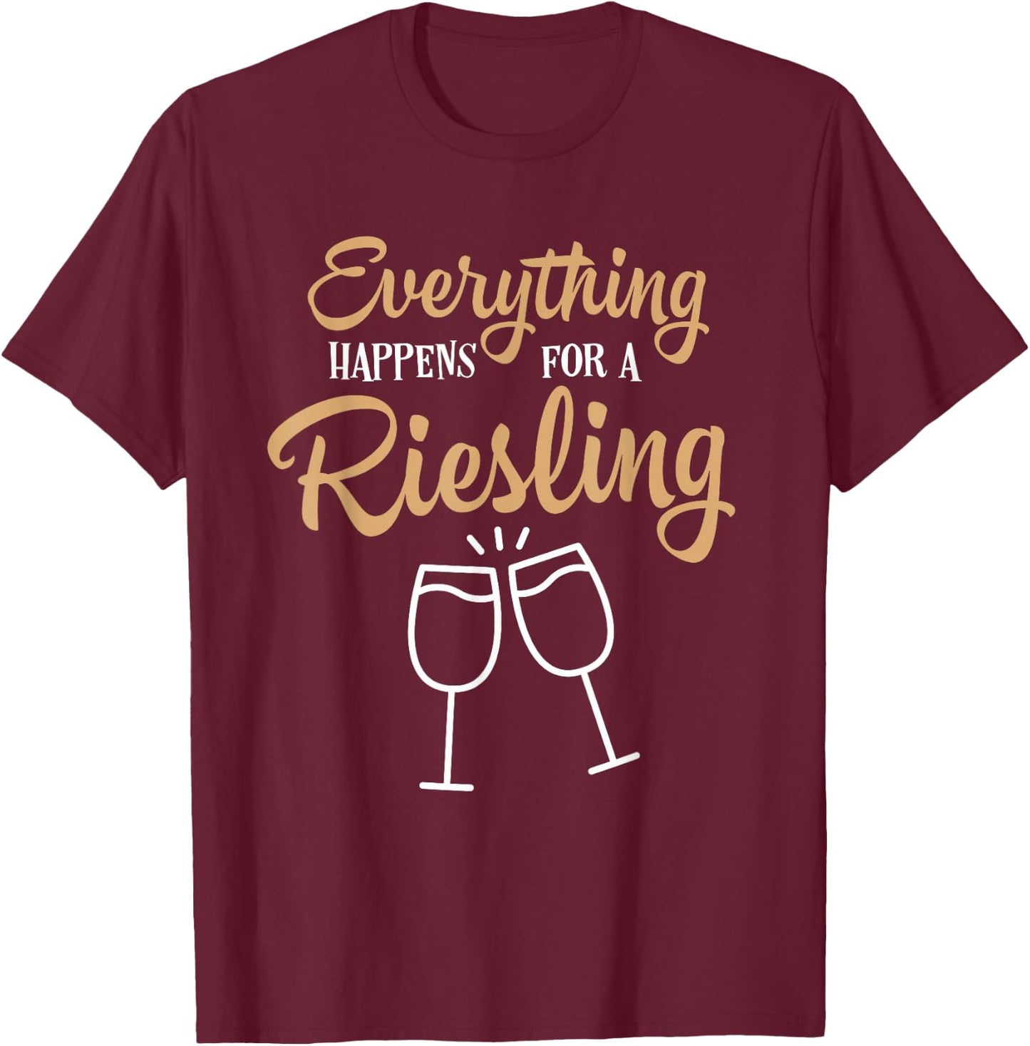 Everything Happens For A Riesling Wine Lovers T-Shirt - T-Shirt | Maroon
