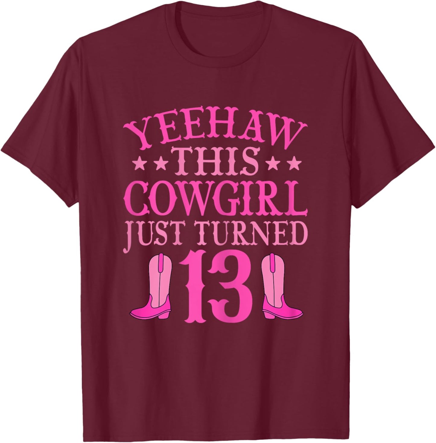 Yeehaw This Cowgirl Just Turned 13 Western 13th Birthday T-Shirt - T-Shirt | Maroon