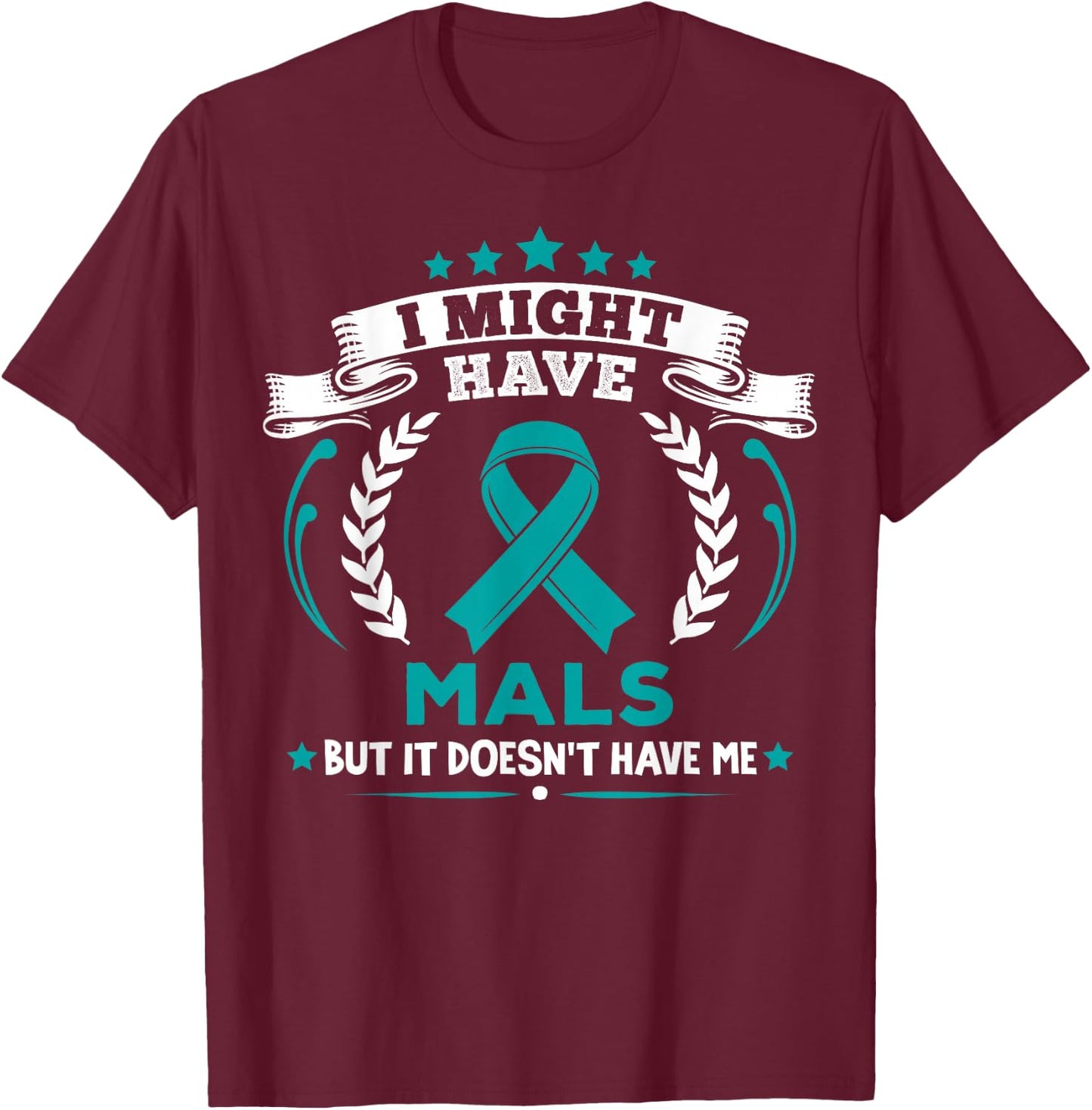 Median Arcuate Ligament Syndrome MALS Doesn't Have Me MALS T-Shirt - T-Shirt | Maroon