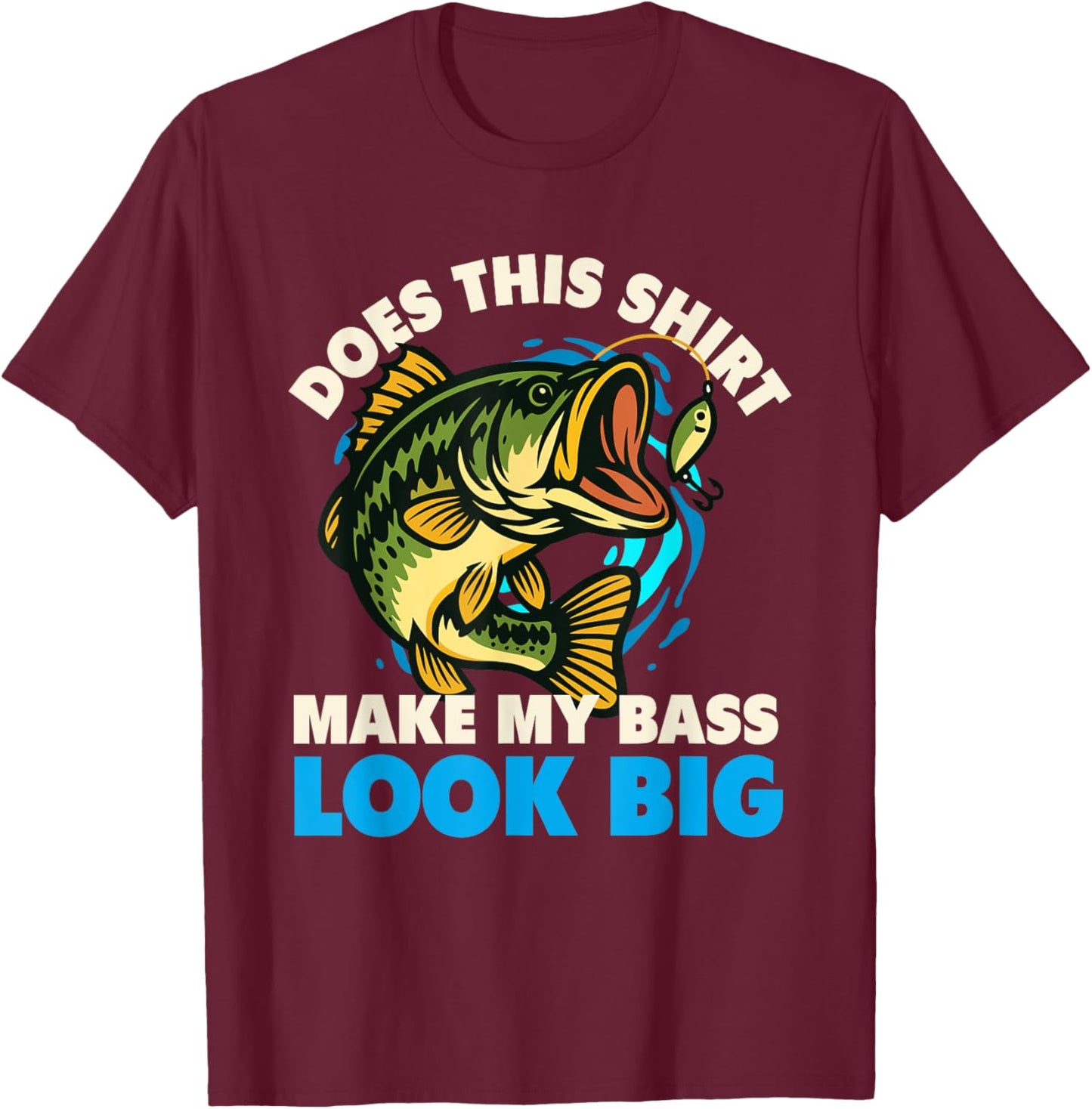 Does This Shirt Make My Bass Look Big - Fishing Fisherman T-Shirt - T-Shirt | Maroon