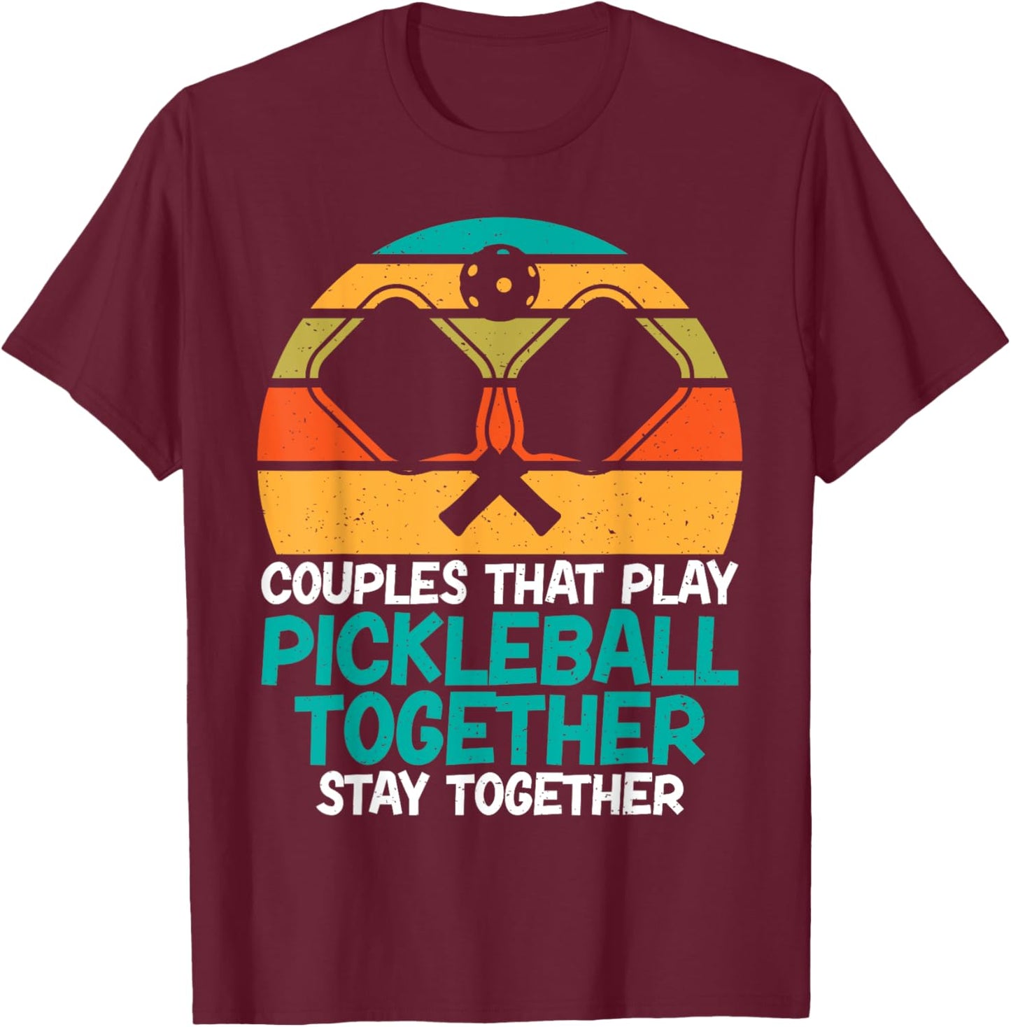 Couples that play Pickleball together stay together Couple T-Shirt - T-Shirt | Maroon