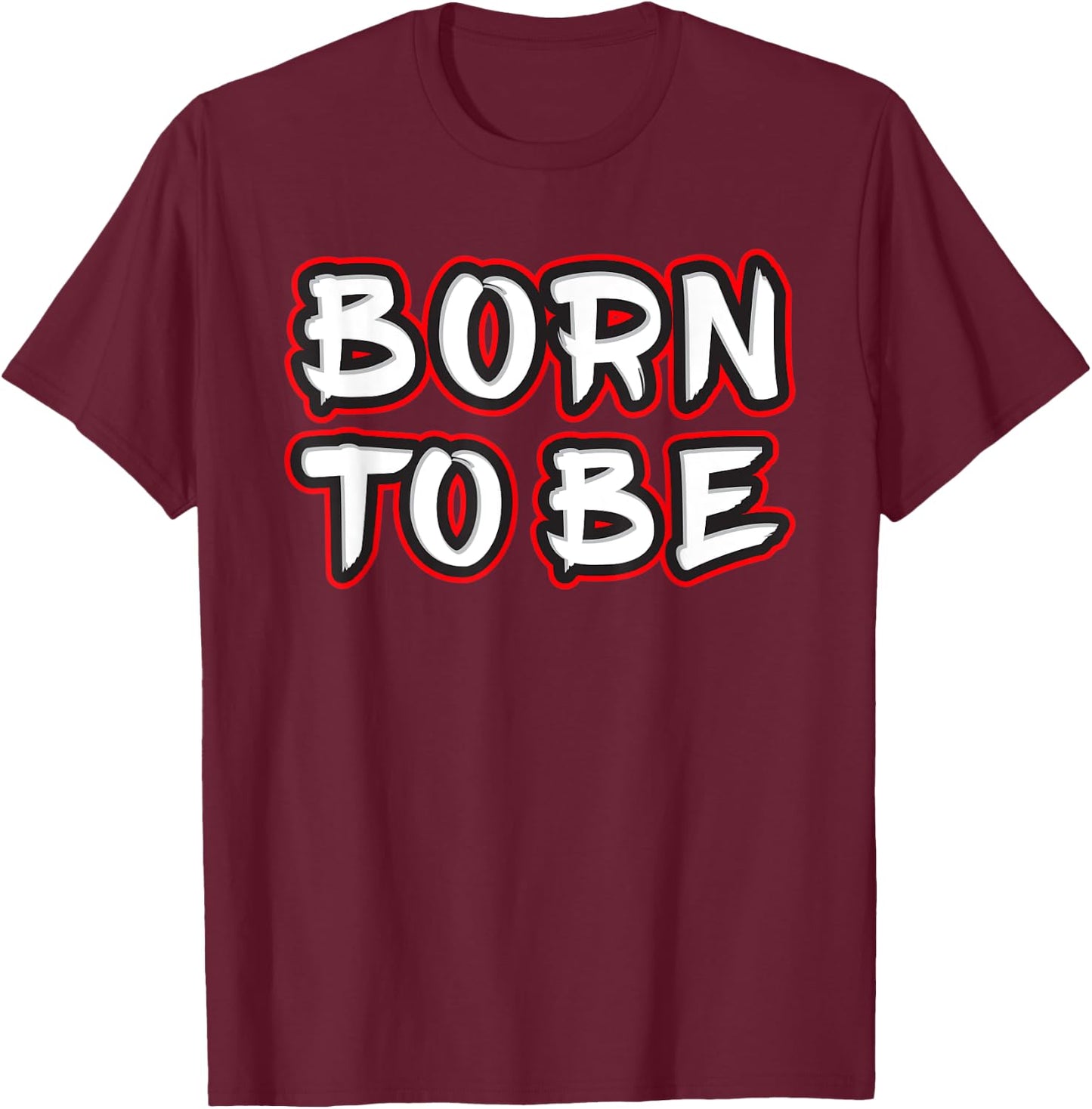 Born To Be T-Shirt - T-Shirt | Maroon