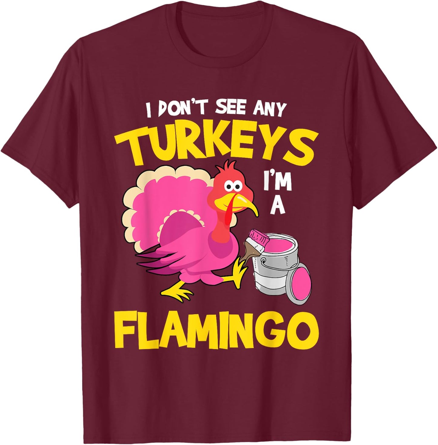 Turkey Im A Flamingo Sarcastic Fun Funny Thanksgiving Gifts T-Shirt - T-Shirt | Maroon