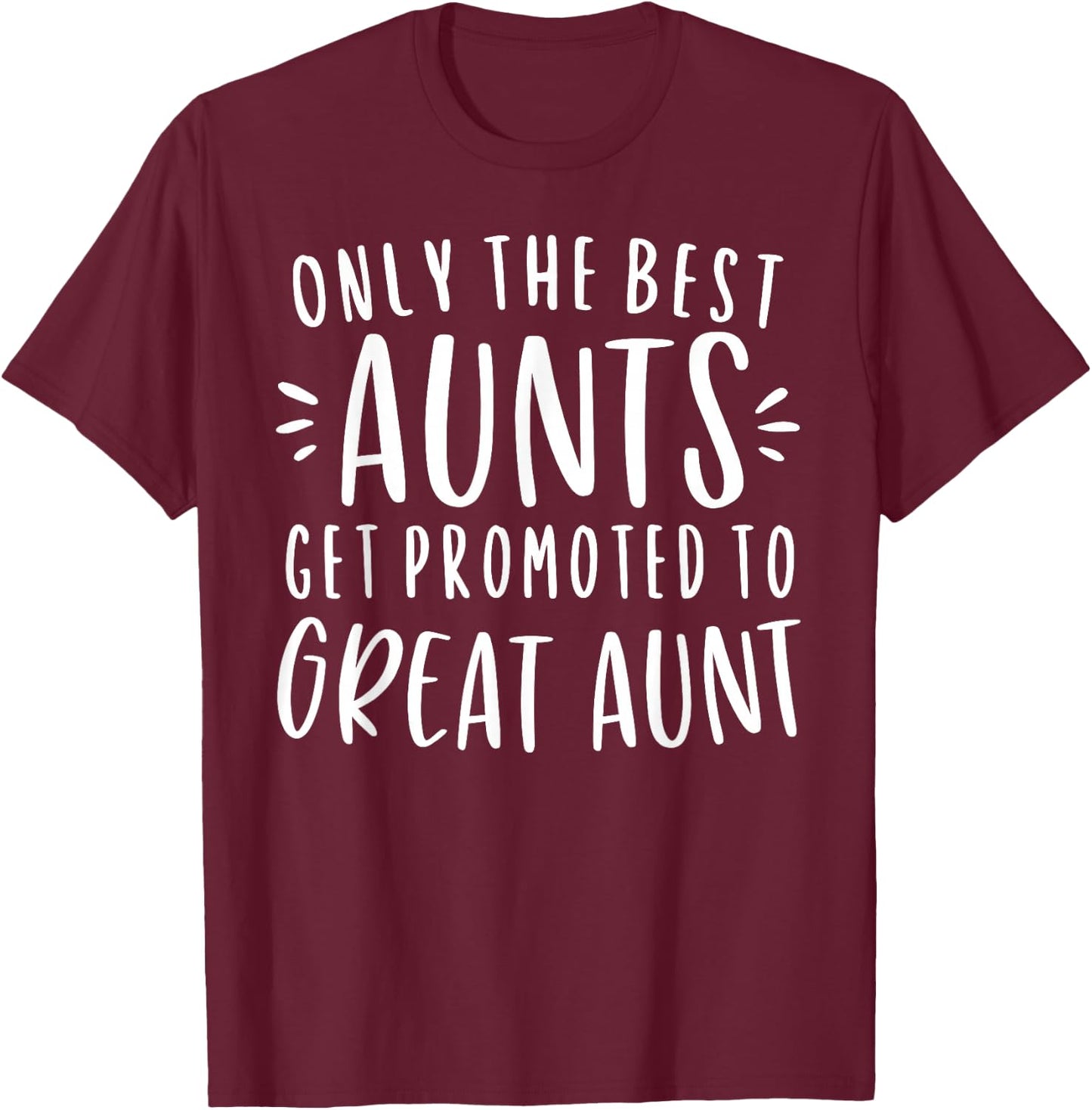 Only The Best Aunts Get Promoted To Great Aunt Gifts Auntie T-Shirt - T-Shirt | Maroon