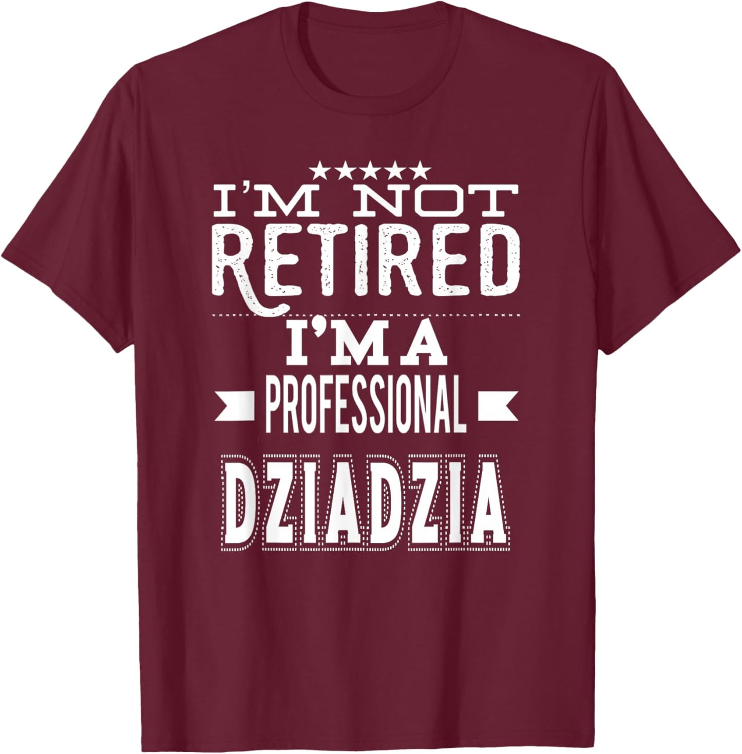 I'm Not Retired I'm A Professional Dziadzia Polish Grandpa T-Shirt - T-Shirt | Maroon