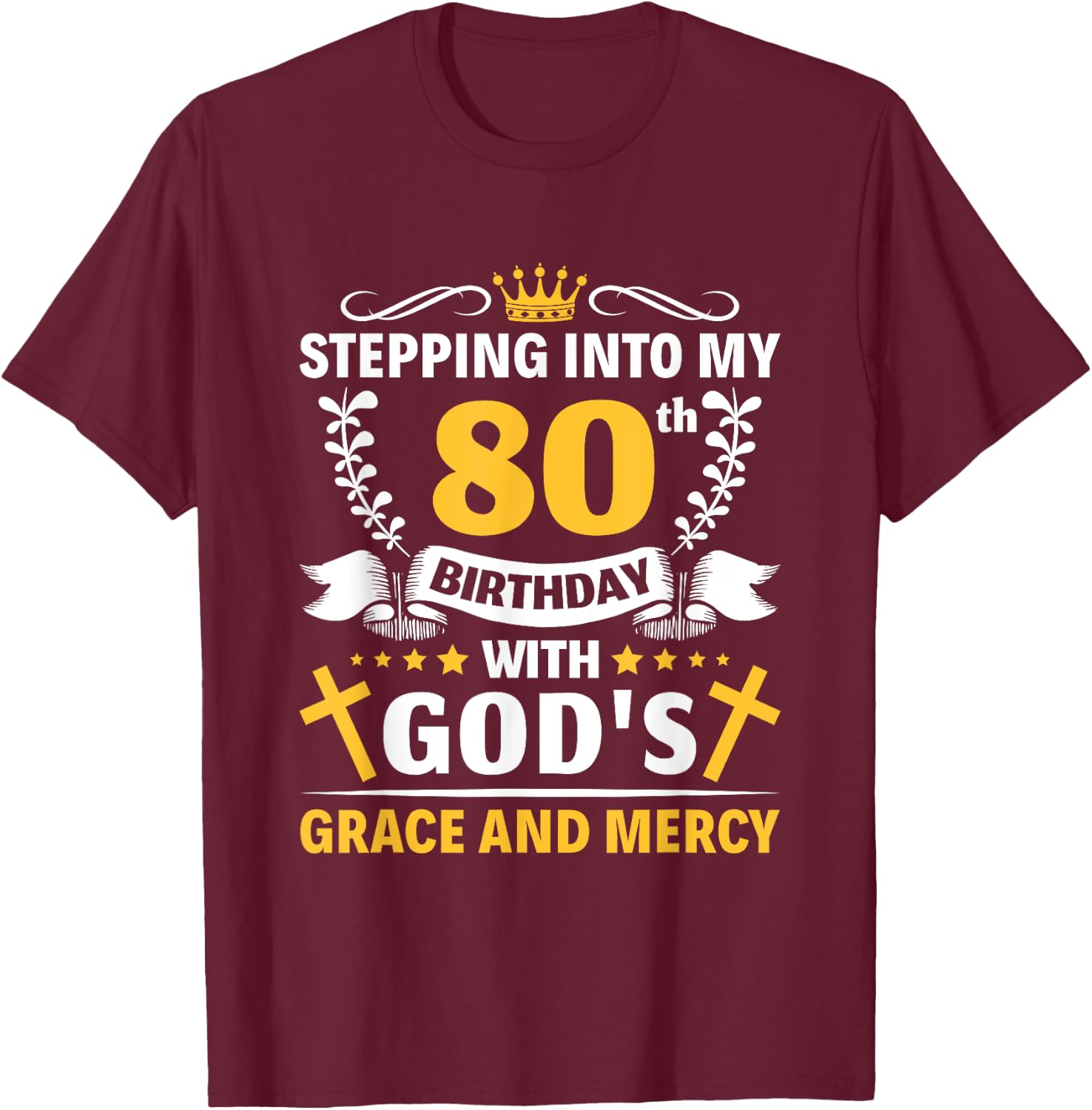 Stepping into my 80th birthday with gods grace and mercy T-Shirt - T-Shirt | Maroon