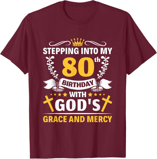 Stepping into my 80th birthday with gods grace and mercy T-Shirt - T-Shirt | Maroon